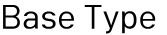 Base Type